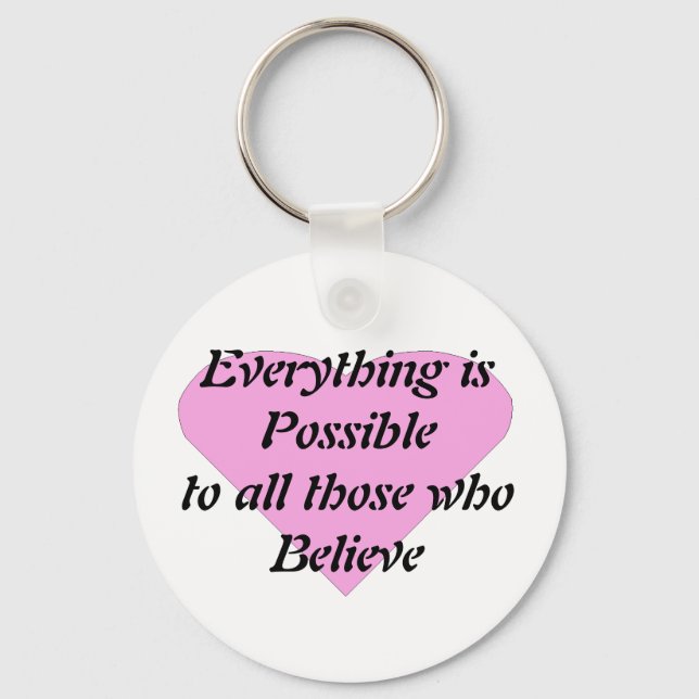 Everything is Possible to all those who Believe Key Ring (Front)