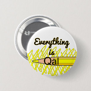 Everything is Qal 6 Cm Round Badge