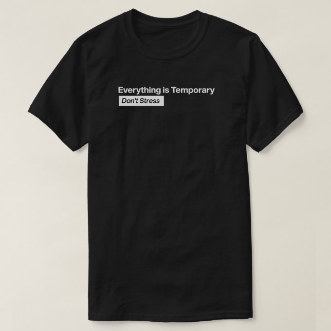 Everything is Temporary Don't Stress  T-Shirt (Design Front)