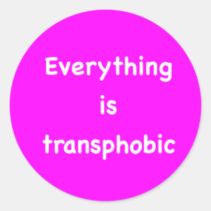 Everything is transphobic classic round sticker