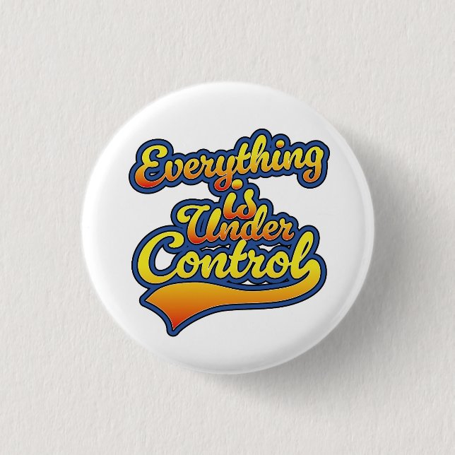Everything is Under Control  3 Cm Round Badge (Front)