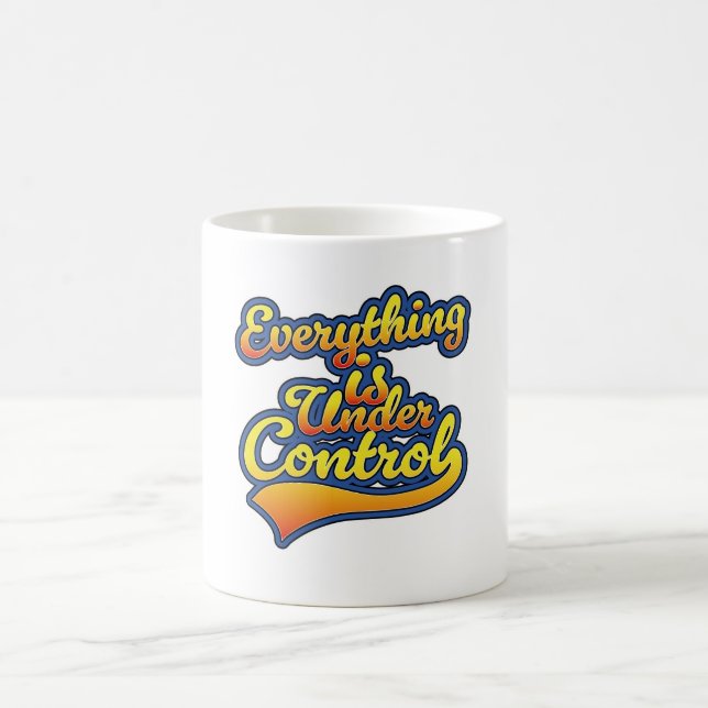 Everything is Under Control  Coffee Mug (Center)