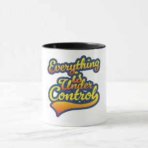 Everything is Under Control Mug