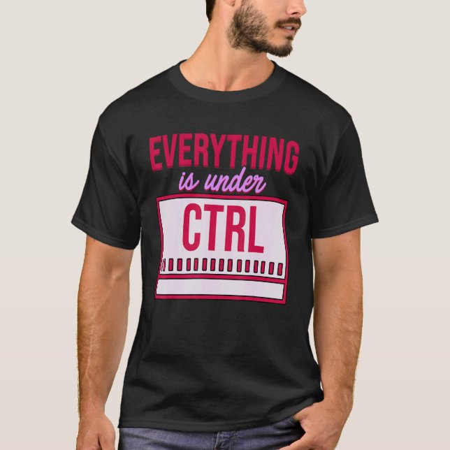 Everything Is Under Control Programmer Coder Softw T-Shirt (Front)