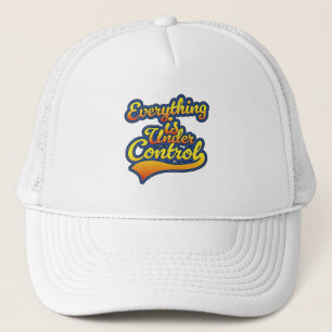 Everything is Under Control  Trucker Hat