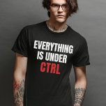 Everything is Under CTRL - Computer Science T-Shirt<br><div class="desc">Master the coding realm with our Everything is Under CTRL Shirt – a humourous choice for programmers and software engineering enthusiasts. This funny computer science tee is a perfect gift for code nerds. Elevate your style and embrace your coding expertise with our exclusive tee shirts. Show the world that in...</div>