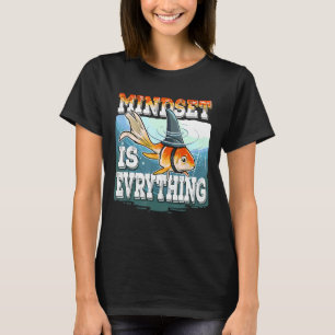 Everything Mindset Goldfish Shark Fin Inspirationa T-Shirt