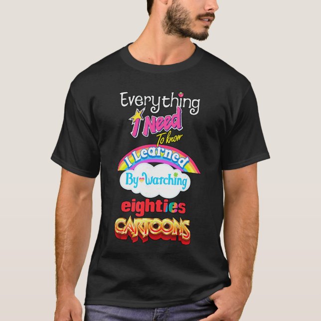 Everything Need to Know I Learned Watching Eightie T-Shirt (Front)