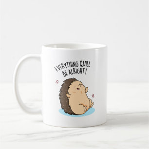 Everything Quill Be Alright Funny Hedgehog Pun Coffee Mug