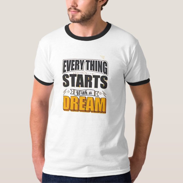 Everything start with a dream T-Shirt (Front)