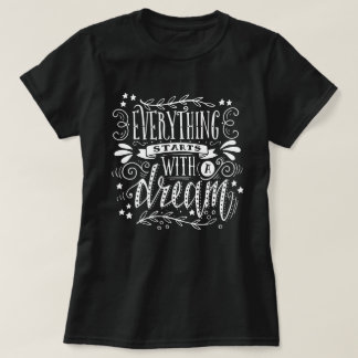 Everything Starts With A Dream Inspirational Quote T-Shirt