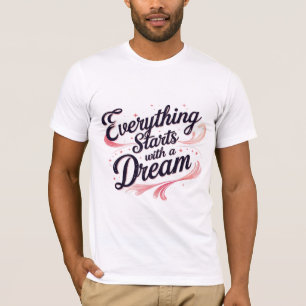 Everything Starts with a Dream T-Shirt