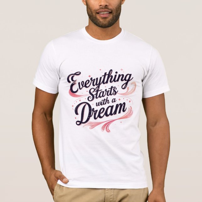 Everything Starts with a Dream T-Shirt (Front)
