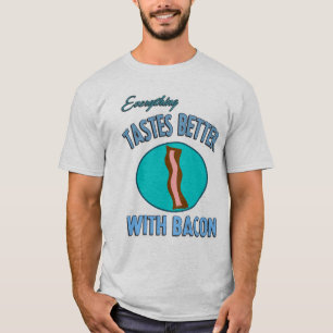 Everything Tastes Better With Bacon T-Shirt
