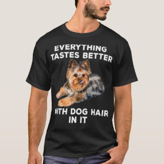 Everything Tastes Better With Dog Hair In It Funny T-Shirt