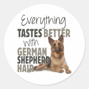 Everything Tastes Better With German Shepherd Hair Classic Round Sticker