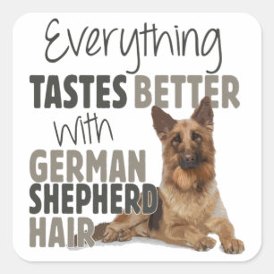 Everything Tastes Better With German Shepherd Hair Square Sticker