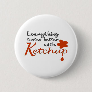 Everything Tastes Better With Ketchup 6 Cm Round Badge