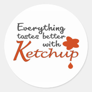 Everything Tastes Better With Ketchup Classic Round Sticker
