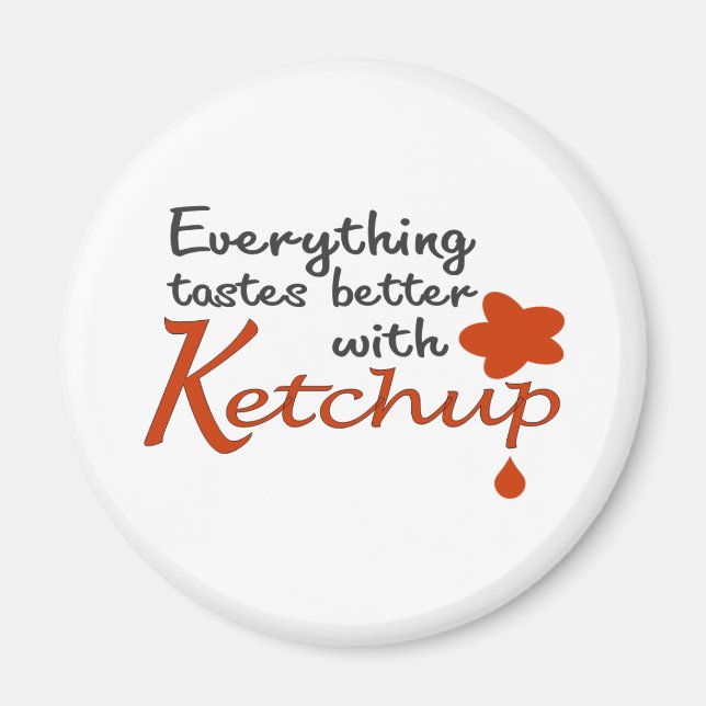 Everything Tastes Better With Ketchup Magnet (Front)