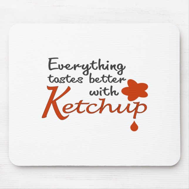 Everything Tastes Better With Ketchup Mouse Mat (Front)