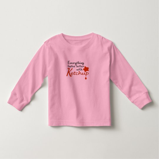 Everything Tastes Better With Ketchup Toddler T-Shirt