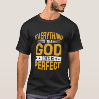 Everything That God Does Is Perfect Faith Quote T-Shirt
