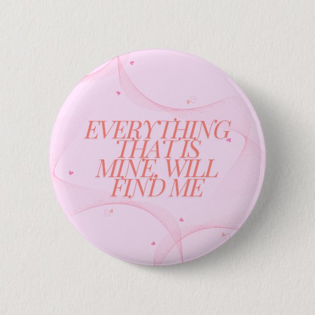 Everything that is mine, will find me  6 cm round badge (Front)