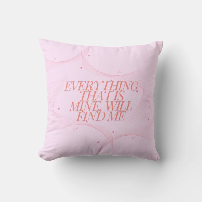 Everything that is mine, will find me  cushion (Front)