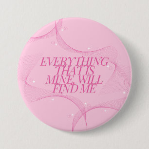 Everything that is mine, will find me Quote, Pink 7.5 Cm Round Badge