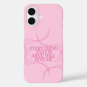 Everything that is mine, will find me Quote, Pink iPhone 16 Case