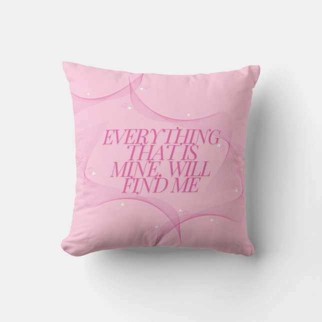 Everything that is mine, will find me Quote, Pink Cushion (Front)