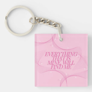 Everything that is mine, will find me Quote, Pink Key Ring