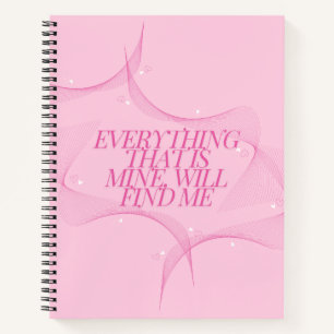 Everything that is mine, will find me Quote, Pink Notebook
