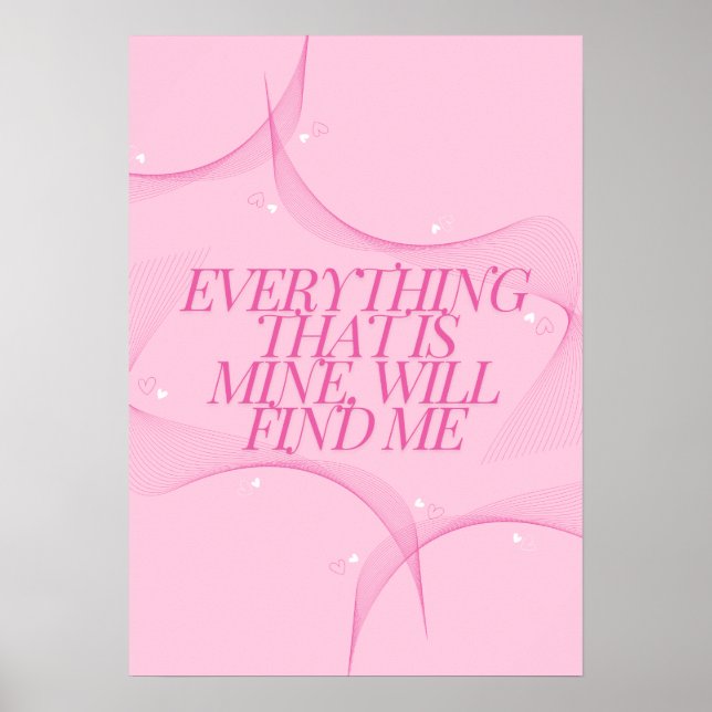 Everything that is mine, will find me Quote, Pink Poster (Front)