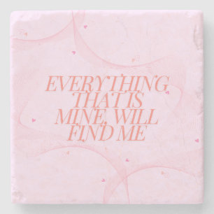 Everything that is mine, will find me  stone coaster