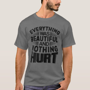 Everything Was Beautiful And Nothing Hurt Funny Gi T-Shirt