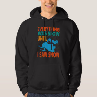 Everything Was Slow Until I Saw Snow  Snowmobiling Hoodie