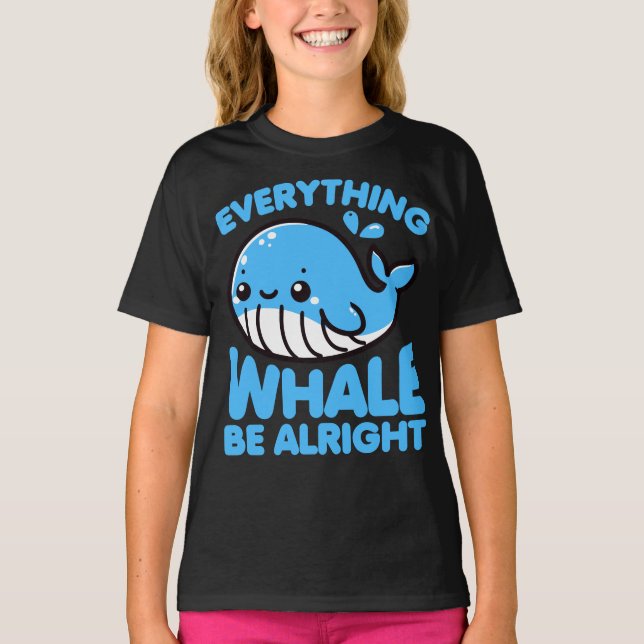 Everything Whale Be Alright Funny Pun T-Shirt (Front)