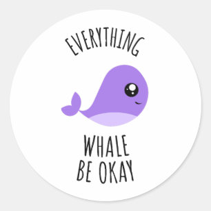 Everything Whale Be Okay  Classic Round Sticker