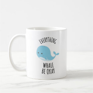 Everything Whale Be Okay Coffee Mug