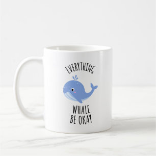 Everything Whale Be Okay Coffee Mug