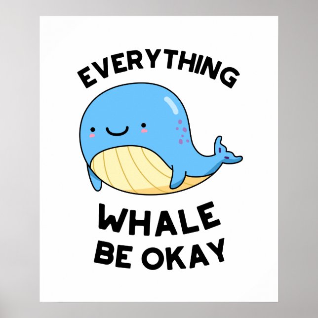 Everything Whale Be Okay Cute Whale Pun Poster (Front)