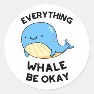 Everything Whale Be Okay Funny Whale Pun  Classic Round Sticker