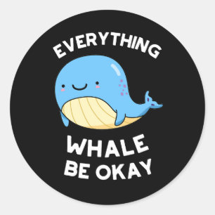 Everything Whale Be Okay Funny Whale Pun  Classic Round Sticker