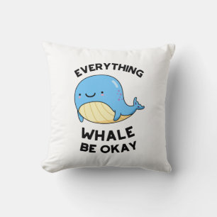 Everything Whale Be Okay Funny Whale Pun  Cushion
