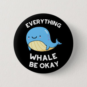 Everything Whale Be Okay Funny Whale Pun Dark BG 6 Cm Round Badge