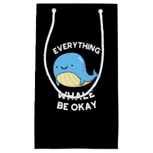 Everything Whale Be Okay Funny Whale Pun Small Gift Bag