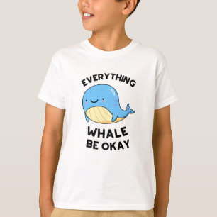 Everything Whale Be Okay Funny Whale Pun  T-Shirt