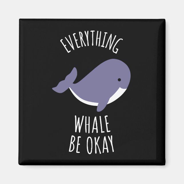 Everything Whale Be Okay Magnet (Front)